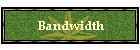 Bandwidth